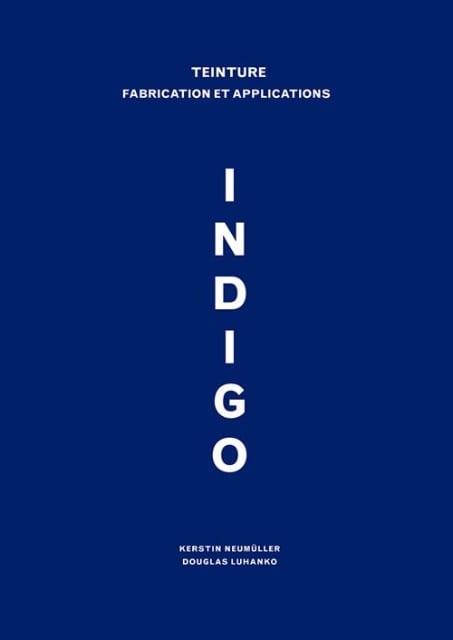 INDIGO - TEINTURE FABRICATION ET APPLICATIONS